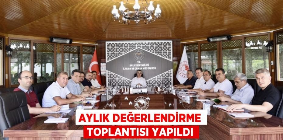 Aylık değerlendirme toplantısı yapıldı