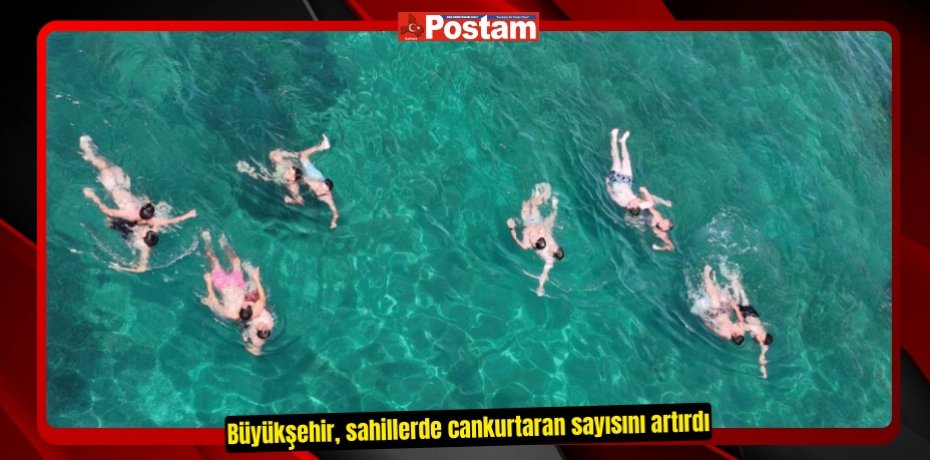 Büyükşehir, sahillerde cankurtaran sayısını artırdı