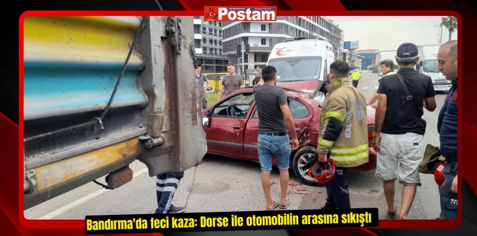 Bandırma'da feci kaza: Dorse ile otomobilin arasına sıkıştı  