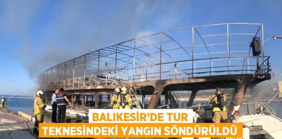 BALIKESİR’DE TUR TEKNESİNDEKİ YANGIN SÖNDÜRÜLDÜ
