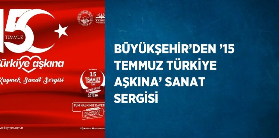 BÜYÜKŞEHİR’DEN ’15 TEMMUZ TÜRKİYE AŞKINA’ SANAT SERGİSİ