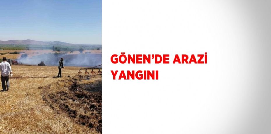 GÖNEN’DE ARAZİ YANGINI