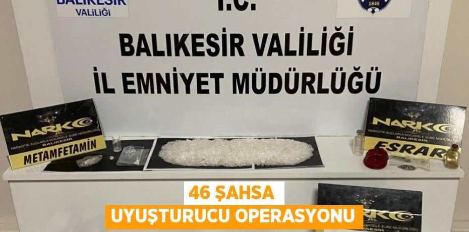 46 şahsa uyuşturucu operasyonu