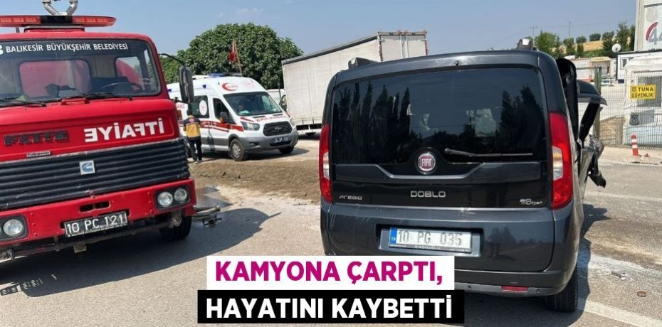 Kamyona çarptı, hayatını kaybetti
