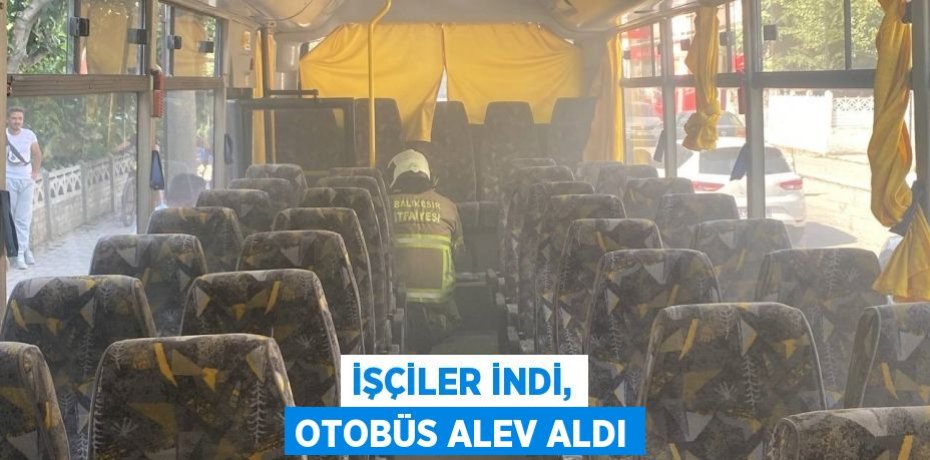 İşçiler indi, otobüs alev aldı