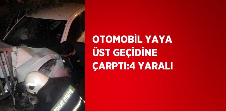 OTOMOBİL YAYA ÜST GEÇİDİNE ÇARPTI:4 YARALI