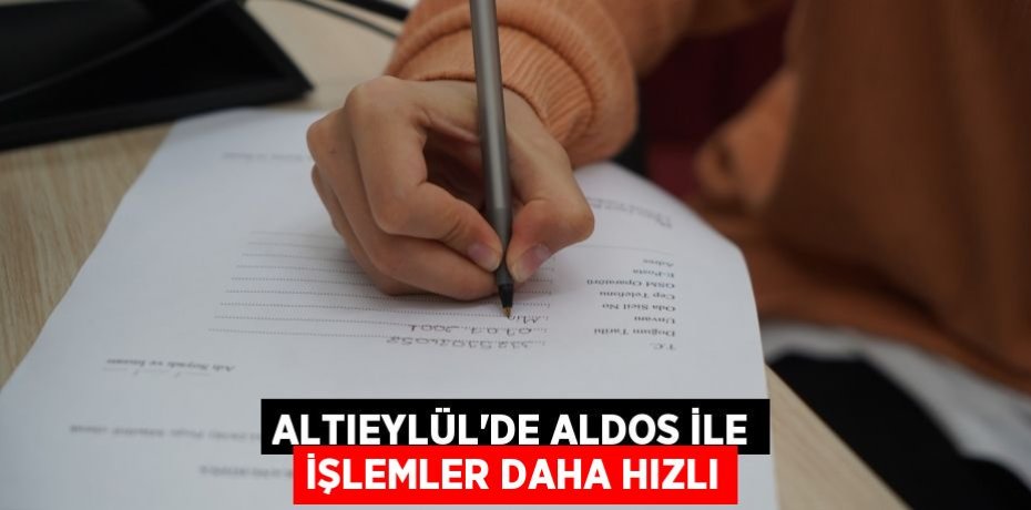 Altıeylül’de ALDOS ile işlemler daha hızlı