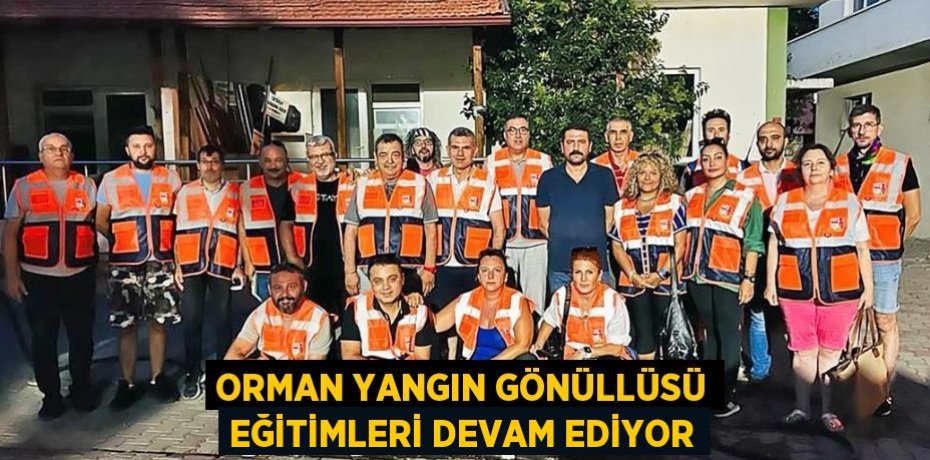 Orman Yangın Gönüllüsü Eğitimleri Devam Ediyor