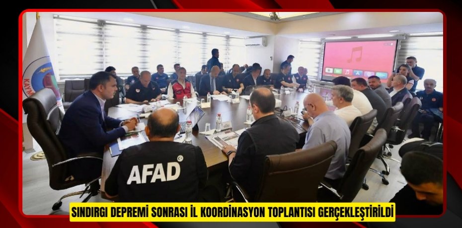 SINDIRGI DEPREMİ SONRASI İL KOORDİNASYON TOPLANTISI GERÇEKLEŞTİRİLDİ