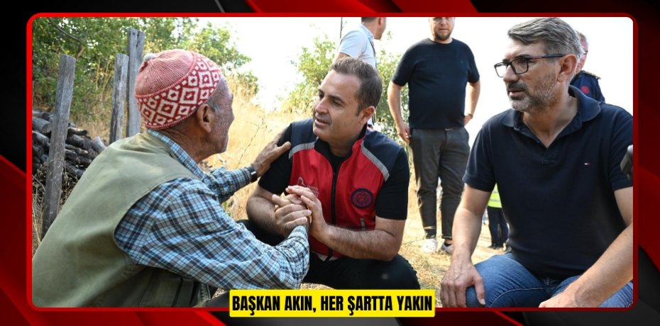 BAŞKAN AKIN, HER ŞARTTA YAKIN