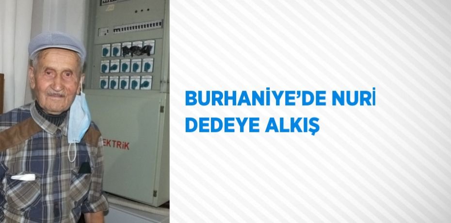 BURHANİYE’DE NURİ DEDEYE ALKIŞ