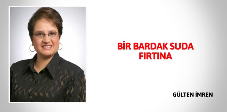 BİR BARDAK SUDA FIRTINA