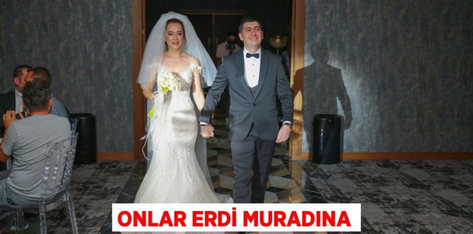 ONLAR ERDİ MURADINA