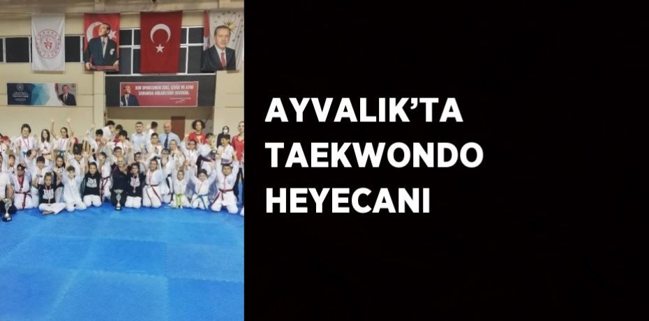 AYVALIK’TA TAEKWONDO HEYECANI