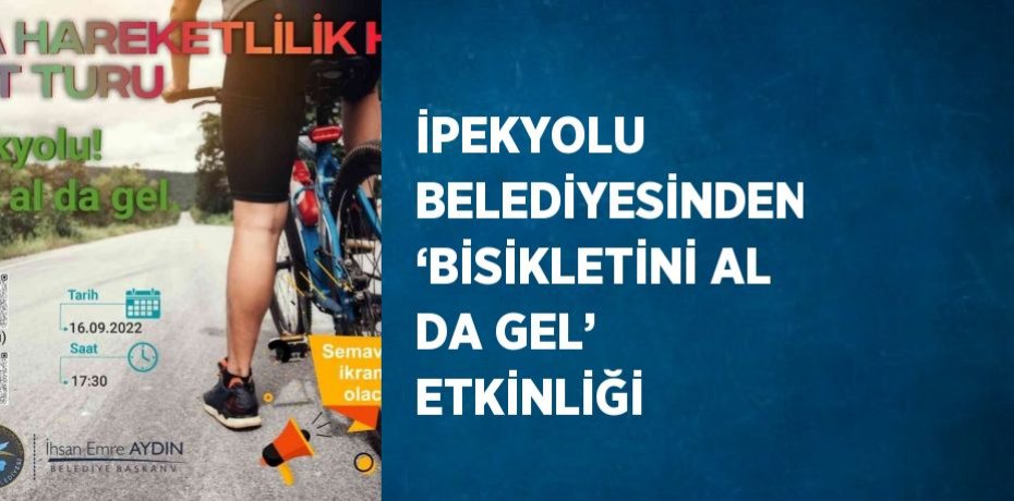İPEKYOLU BELEDİYESİNDEN ‘BİSİKLETİNİ AL DA GEL’ ETKİNLİĞİ