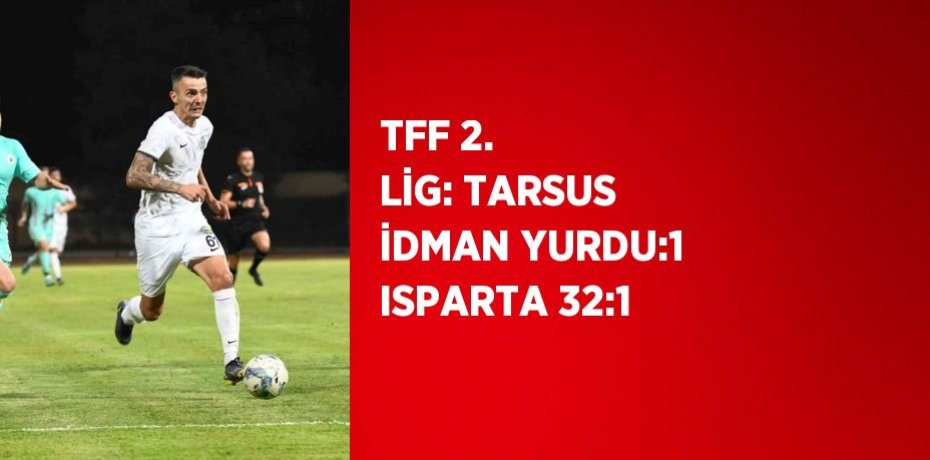 TFF 2. LİG: TARSUS İDMAN YURDU:1 ISPARTA 32:1