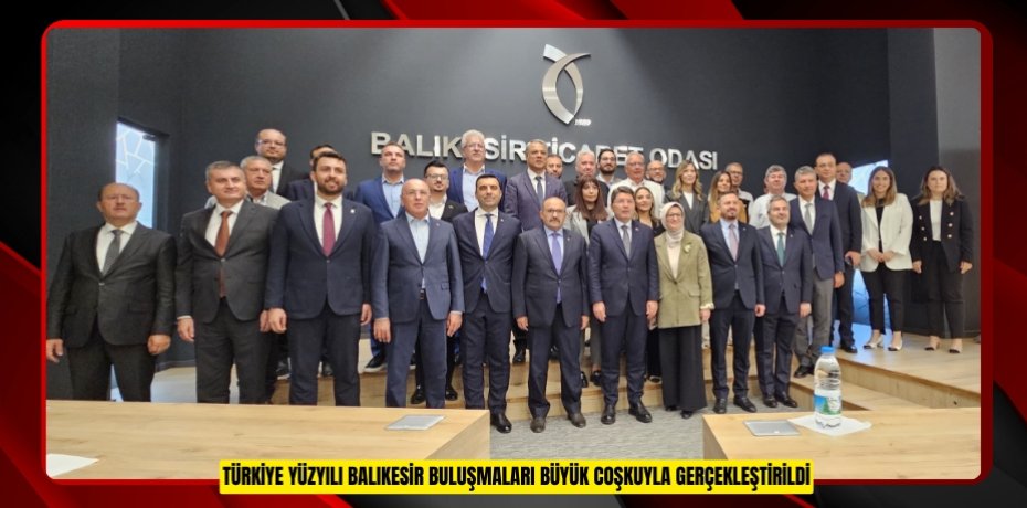 TÜRKİYE YÜZYILI BALIKESİR BULUŞMALARI BÜYÜK COŞKUYLA GERÇEKLEŞTİRİLDİ