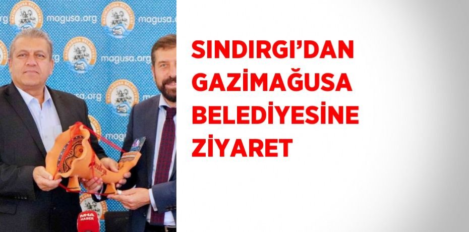 SINDIRGI’DAN GAZİMAĞUSA BELEDİYESİNE ZİYARET
