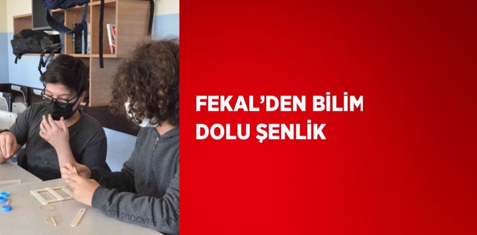FEKAL’DEN BİLİM DOLU ŞENLİK