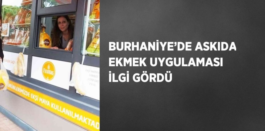 BURHANİYE’DE ASKIDA EKMEK UYGULAMASI İLGİ GÖRDÜ