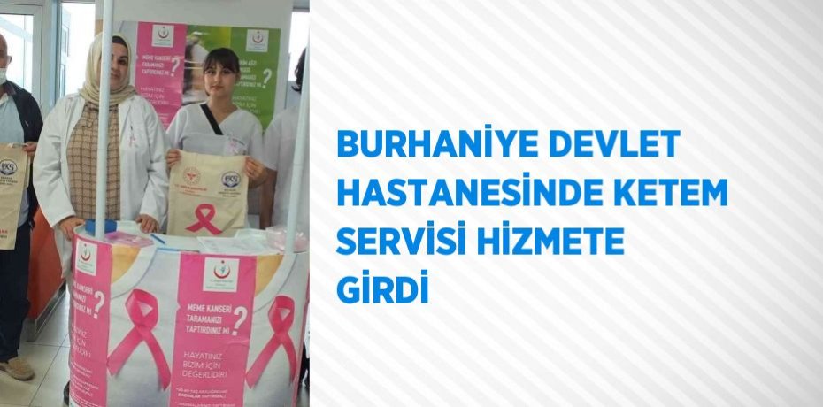 BURHANİYE DEVLET HASTANESİNDE KETEM SERVİSİ HİZMETE GİRDİ