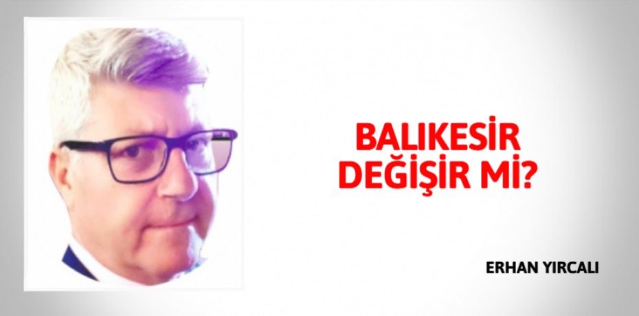 BALIKESİR DEĞİŞİR Mİ?