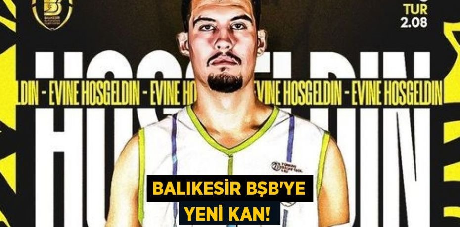 BALIKESİR BŞB’YE YENİ KAN!
