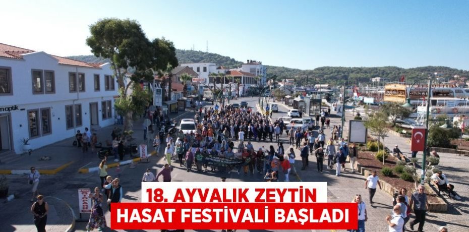 18. AYVALIK ZEYTİN HASAT FESTİVALİ BAŞLADI
