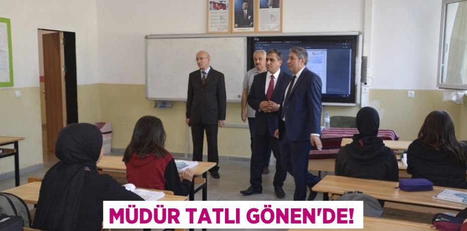 MÜDÜR TATLI GÖNEN’DE!