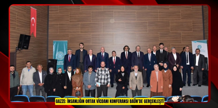 GAZZE: İNSANLIĞIN ORTAK VİCDANI KONFERANSI BAÜN’DE GERÇEKLEŞTİ