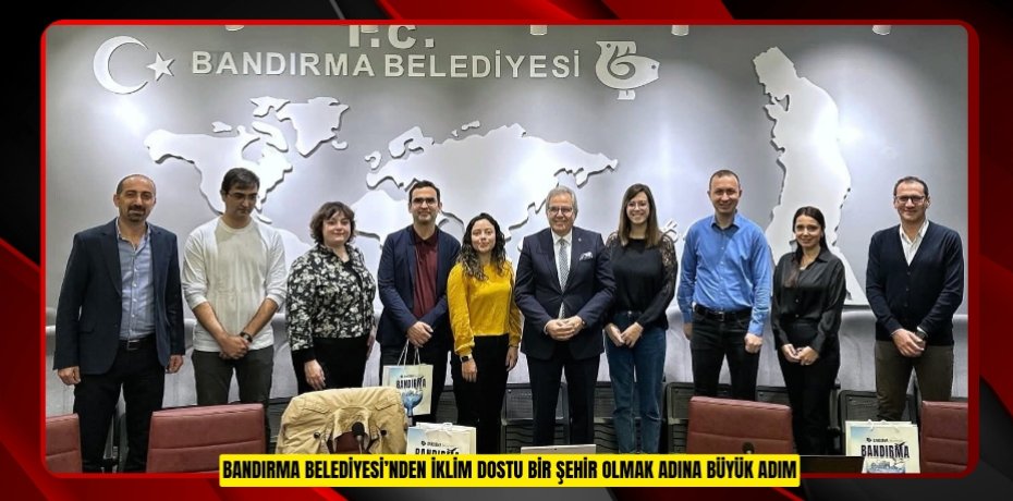 BANDIRMA BELEDİYESİ’NDEN İKLİM DOSTU BİR ŞEHİR OLMAK ADINA BÜYÜK ADIM