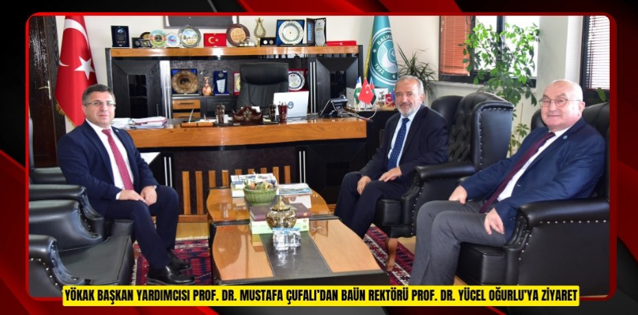 YÖKAK BAŞKAN YARDIMCISI PROF. DR. MUSTAFA ÇUFALI’DAN BAÜN REKTÖRÜ PROF. DR. YÜCEL OĞURLU’YA ZİYARET