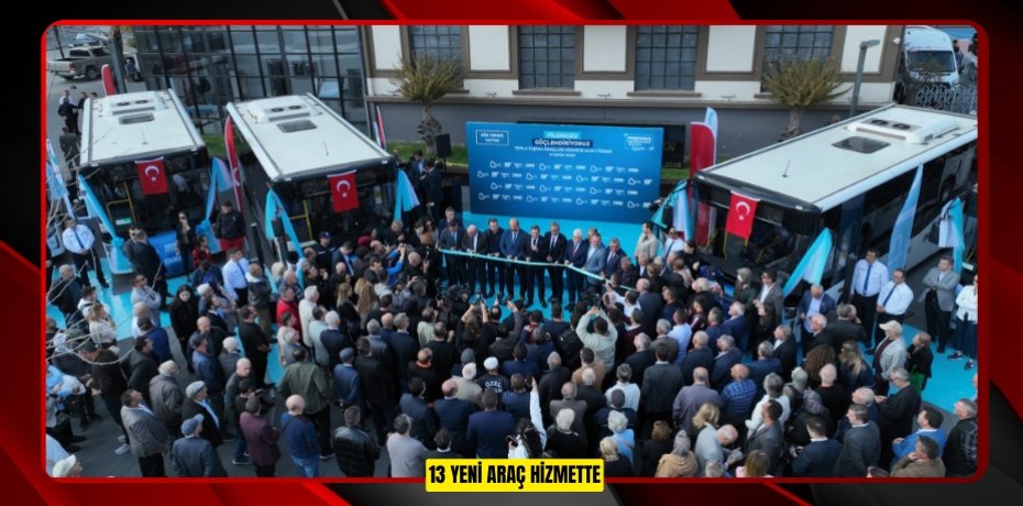 13 YENİ ARAÇ HİZMETTE