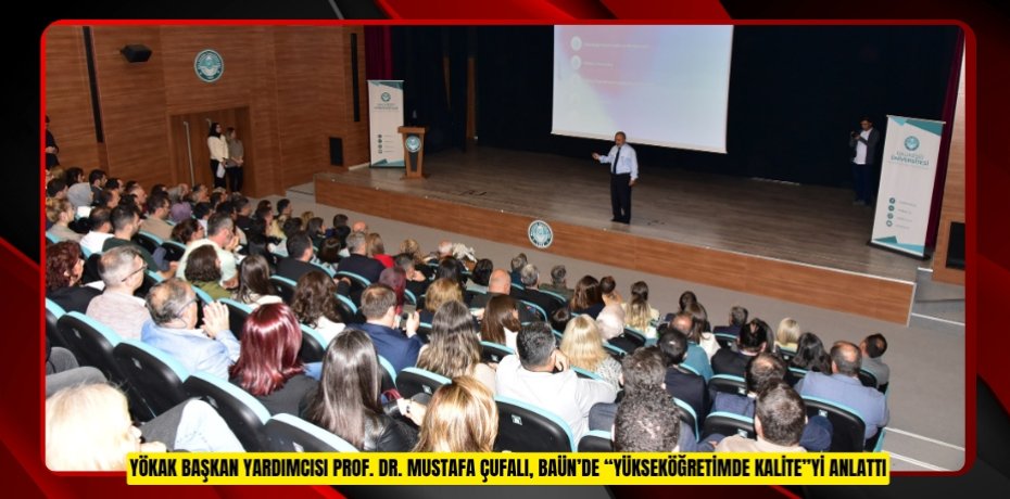 YÖKAK BAŞKAN YARDIMCISI PROF. DR. MUSTAFA ÇUFALI, BAÜN’DE “YÜKSEKÖĞRETİMDE KALİTE”Yİ ANLATTI
