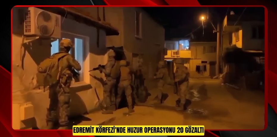 Edremit Körfezi'nde huzur operasyonu: 20 gözaltı