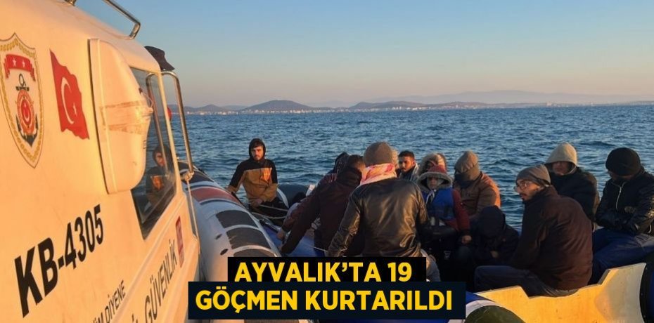 AYVALIK’TA 19 GÖÇMEN KURTARILDI
