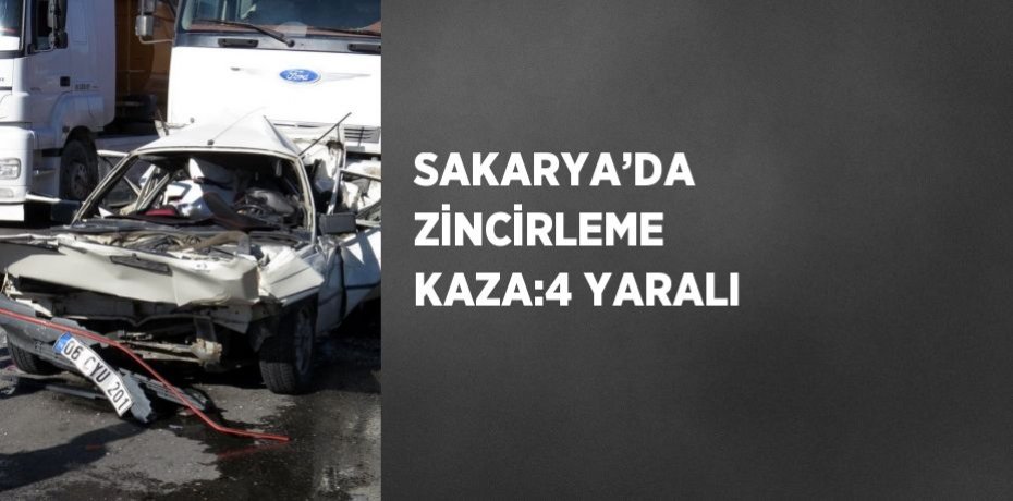 SAKARYA’DA ZİNCİRLEME KAZA:4 YARALI