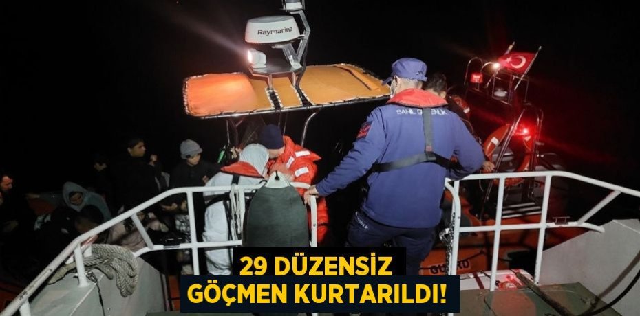 29 DÜZENSİZ GÖÇMEN KURTARILDI!