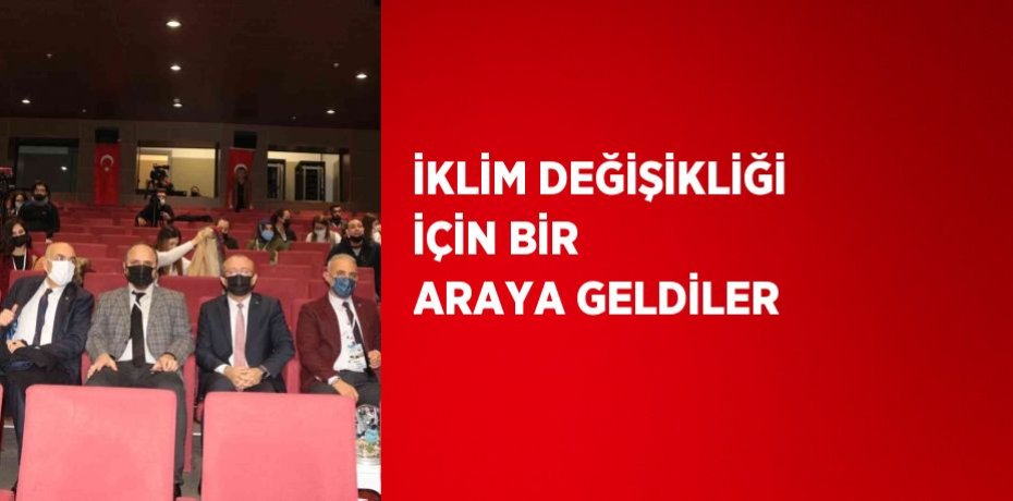 İKLİM DEĞİŞİKLİĞİ İÇİN BİR ARAYA GELDİLER