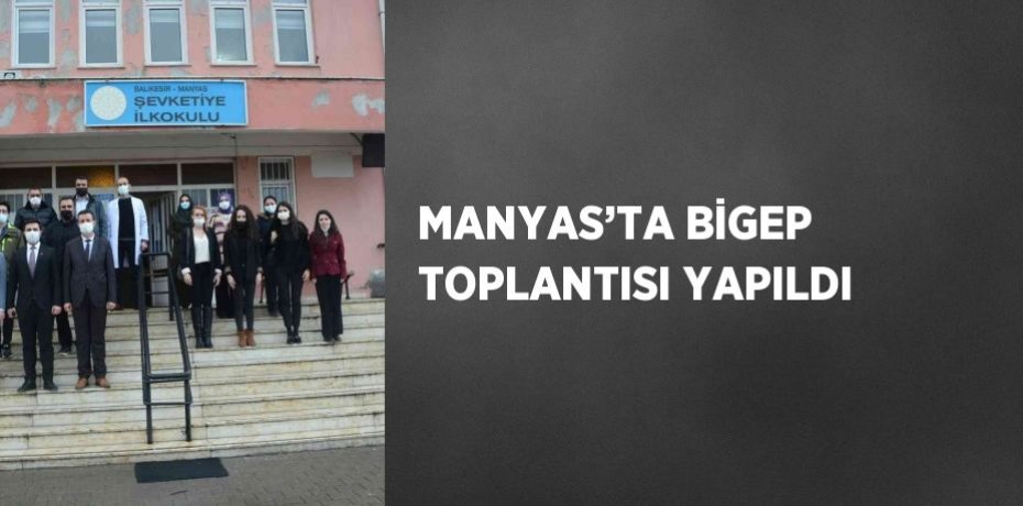 MANYAS’TA BİGEP TOPLANTISI YAPILDI