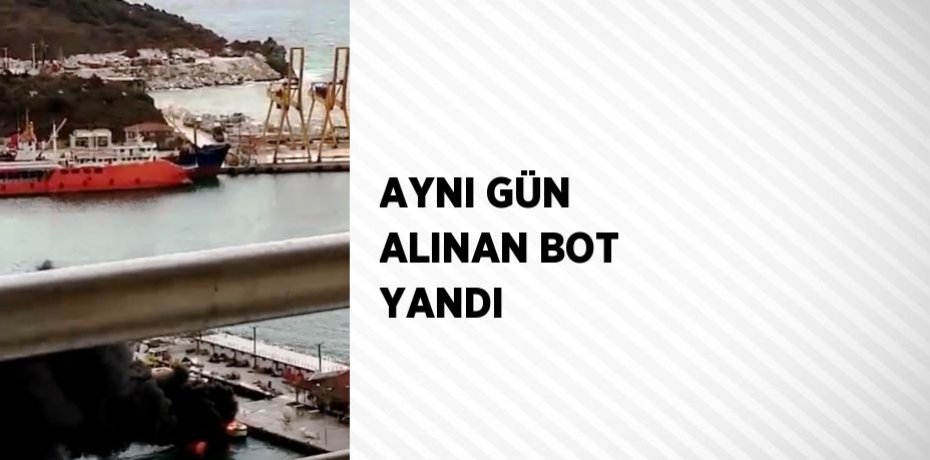 AYNI GÜN ALINAN BOT YANDI