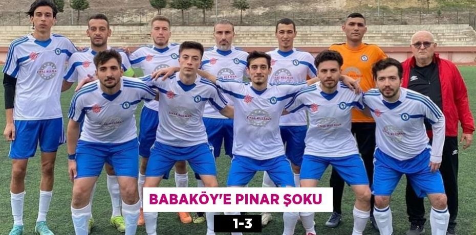 BABAKÖY’E PINAR ŞOKU      1-3