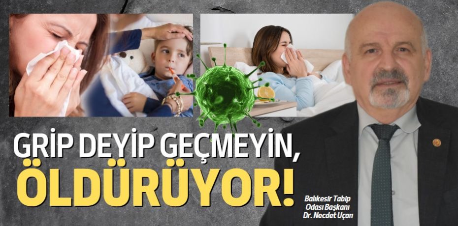 GRİP DEYİP GEÇMEYİN,  ÖLDÜRÜYOR!