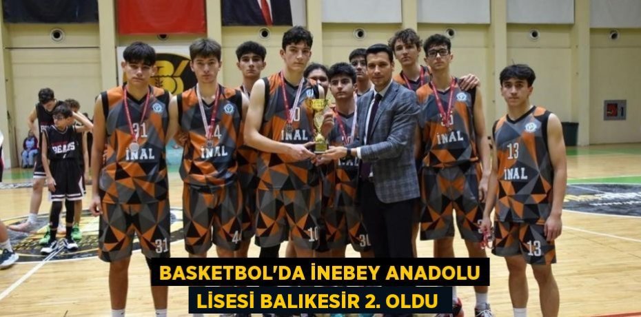 Basketbol'da İnebey Anadolu Lisesi Balıkesir 2. oldu 