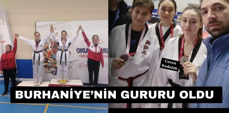 BURHANİYE’NİN GURURU OLDU 