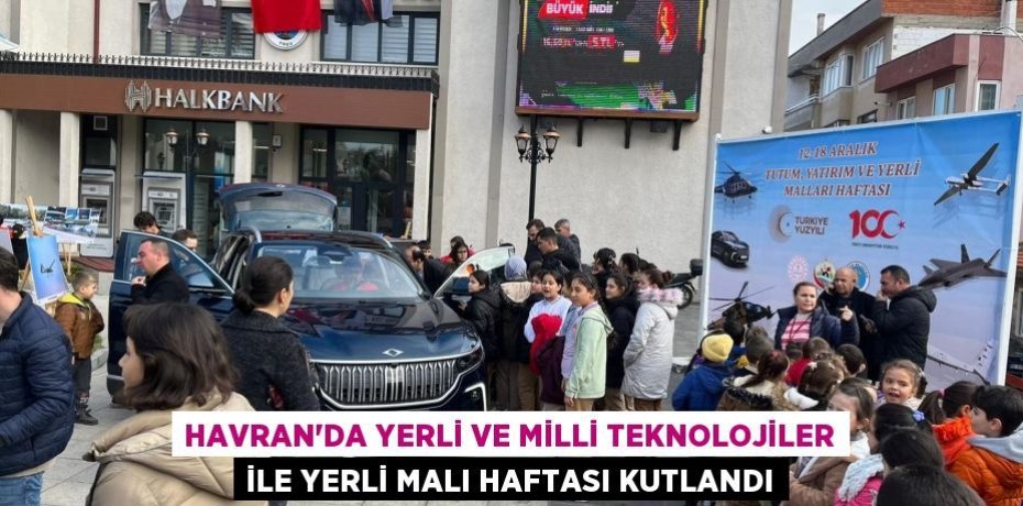 Havran’da Yerli ve milli teknolojiler ile Yerli Malı Haftası kutlandı