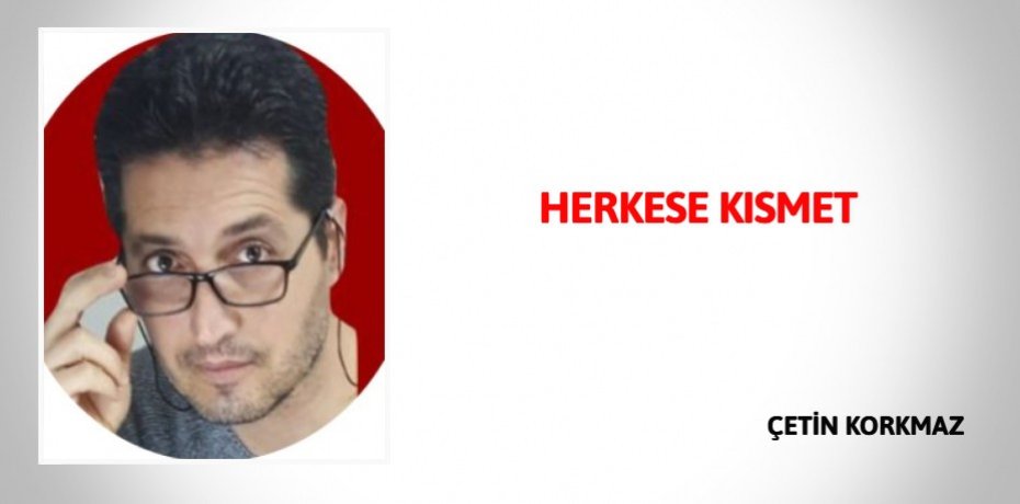 HERKESE KISMET