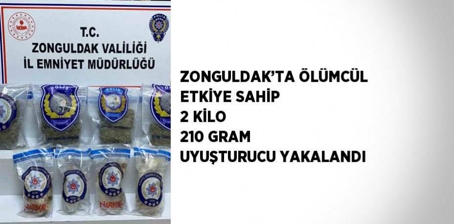 ZONGULDAK’TA ÖLÜMCÜL ETKİYE SAHİP 2 KİLO 210 GRAM UYUŞTURUCU YAKALANDI