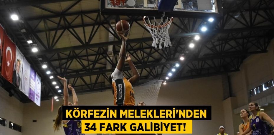 Körfezin Melekleri’nden 34 fark galibiyet!