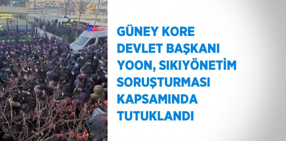 GÜNEY KORE DEVLET BAŞKANI YOON, SIKIYÖNETİM SORUŞTURMASI KAPSAMINDA TUTUKLANDI